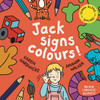 Jack Signs COLOURS!: A gentle family tale of discovery, painting, rainbows and sign language - based on a true story!