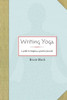 Writing Yoga: A Guide to Keeping a Practice Journal