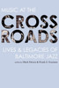 Music at the Crossroads: Lives & Legacies of Baltimore Jazz