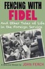 Fencing with Fidel and Other Tales of Life in the Foreign Service: A Selective M