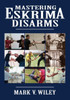 Mastering Eskrima Disarms