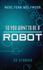 So You Want To Be A Robot (2nd Edition)