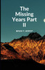 The Missing Years- Part II