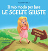 Il mio modo per fare le scelte giuste: Libro illustrato per bambini sul comportamento positivo e la fiducia in sÃ© stessi, che insegna il rispetto e la