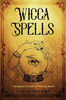 Wicca Spells: A Beginner's Guide to Wiccan Spells