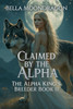 Claimed by the Alpha: The Alpha King's Breeder Book 11