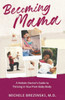 Becoming Mama: A Holistic Doctor's Guide to Thriving in Your Post-Baby Body