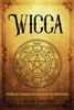 Wicca: Guide de la magie wiccane pour les dÃ©butants