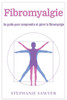 Fibromyalgie: Un guide pour comprendre et gÃ©rer la fibromyalgie