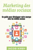 Marketing des mÃ©dias sociaux: Un guide pour dÃ©velopper votre marque avec les mÃ©dias sociaux
