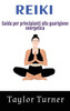 Reiki: Guida per principianti alla guarigione energetica