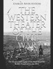The Western Theater of the Civil War: The History and Legacy of the Most Important Battles Fought across the West