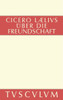 M. Tulli Ciceronis Laelius de amicitia / Laelius Ã¼ber die Freundschaft