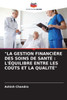""La Gestion Financière Des Soins de Santé: L'Équilibre Entre Les Coûts Et La Qualité""
