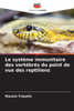 Le système immunitaire des vertébrés du point de vue des reptiliens