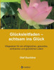 GlÃ¼cksleitfaden - achtsam ins GlÃ¼ck: Wegweiser fÃ¼r ein erfolgreiches, gesundes, achtsames und glÃ¼ckliches Leben