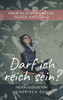 Darf ich reich sein?: Über Glaubenssätze, Glück und Geld