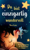 Du bist einzigartig wundervoll - Mutmachgeschichten für Mädchen und Jungen. 1. Auflage: Ein inspirierendes Kinderbuch über Gefühle, Selbstvertrauen un