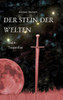 Der Stein der Welten: Teil 4 - Tsapanthas - Letzer Teil der Saga vom Stein der Welten