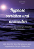 Hypnose verstehen und anwenden: Ein Leitfaden fÃ¼r Einsteiger, Coaches und Therapeuten (inkl. Wort fÃ¼r Wort Skripte und dem sagenhaften Skript Baukaste