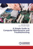 A Simple Guide to Computer Maintenance and Troubleshooting