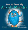 How to Tame My Anxiety Monster