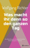Was macht ihr denn so den ganzen Tag