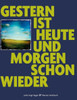 Gestern ist heute und morgen schon wieder