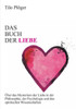 Das Buch der Liebe: Das Buch der Liebe Ãœber das Mysterium der Liebe in der Philosophie, der Psychologie und den spirituellen Wissenschaften