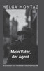 Mein Vater, der Agent: Bruchstücke einer deutschen Familiengeschichte
