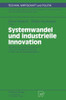 Systemwandel Und Industrielle Innovation: Studien Zum Technologischen Und Industriellen Umbruch in Den Neuen BundeslÃ¤ndern