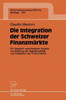 Die Integration Der Schweizer Finanzmärkte: Ein Vergleich Verschiedener Ansätze Zur Messung Der Kapitalmobilität Und Integration Der Finanzmärkte