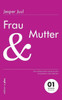 Frau und Mutter: Ein solidarischer Essay aus der Perspektive eines Mannes 01 familylab Schriftenreihe