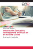 Innovación Educativa, inteliegencia artificial en el aula de clases