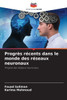 ProgrÃ¨s rÃ©cents dans le monde des rÃ©seaux neuronaux