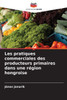 Les pratiques commerciales des producteurs primaires dans une rÃ©gion hongroise