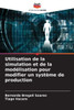 Utilisation de la simulation et de la modélisation pour modifier un système de production