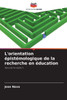 L'orientation épistémologique de la recherche en éducation