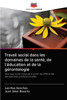 Travail social dans les domaines de la santÃ©, de l'Ã©ducation et de la gÃ©rontologie