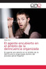 El agente encubierto en el ámbito de la delincuencia organizada