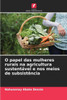 O papel das mulheres rurais na agricultura sustentÃ¡vel e nos meios de subsistÃªncia