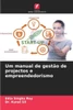 Um manual de gestÃ£o de projectos e empreendedorismo