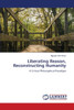 Liberating Reason, Reconstructing Humanity