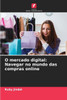 O mercado digital: Navegar no mundo das compras online