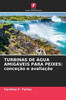 Turbinas de Ãgua AmigÃ¡veis Para Peixes: conceÃ§Ã£o e avaliaÃ§Ã£o