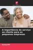 A importÃ¢ncia do serviÃ§o ao cliente para as pequenas empresas