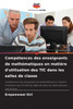 CompÃ©tences des enseignants de mathÃ©matiques en matiÃ¨re d'utilisation des TIC dans les salles de classe