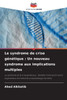 Le syndrome de crise génétique: Un nouveau syndrome aux implications multiples