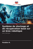 SystÃ¨me de stockage et de rÃ©cupÃ©ration basÃ© sur un bras robotique
