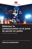 Maîtriser la communication et la prise de parole en public